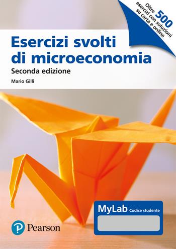 Esercizi svolti di microeconomia. Ediz. MyLab. per download e accesso online - Mario Gilli - Libro Pearson 2023, Economia | libraccio.click