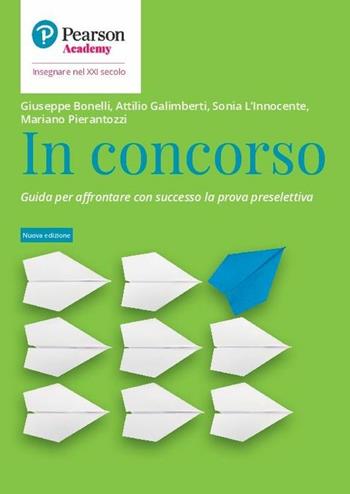 In concorso. Guida per affrontare con successo la prova preselettiva. Nuova ediz. - Giuseppe Bonelli, Attilio Galimberti, Sonia L'Innocente - Libro Sanoma 2020, Insegnare nel XXI secolo | libraccio.click