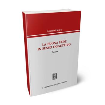 La buona fede in senso oggettivo. Estratto - Fabrizio Piraino - Libro Giappichelli 2015 | libraccio.click