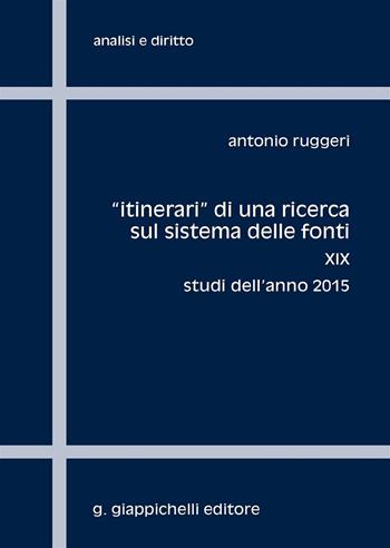«Itinerari» di una ricerca sul sistema delle fonti. Vol. 19: Studi dell'anno 2015 - Antonio Ruggeri - Libro Giappichelli 2016, Analisi e diritto. Serie teorica | libraccio.click
