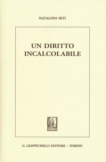 Un diritto incalcolabile - Natalino Irti - Libro Giappichelli 2016 | libraccio.click