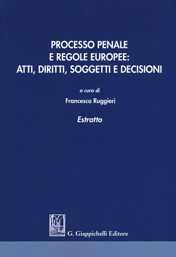 Processo penale e regole europee. Atti, diritti, soggetti e decisioni. Estratto  - Libro Giappichelli 2017 | libraccio.click
