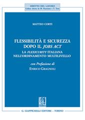 Flessibilità e sicurezza dopo il Jobs Act. La flexicurity italiana nell'ordinamento multilivello