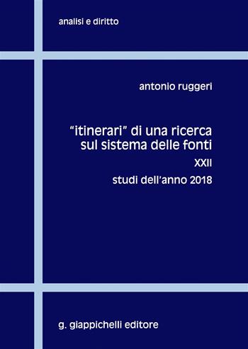 Itinerari di una ricerca sul sistema delle fonti. Vol. 22: Studi dell'anno 2018 - Antonio Ruggeri - Libro Giappichelli 2019, Analisi e diritto. Serie teorica | libraccio.click