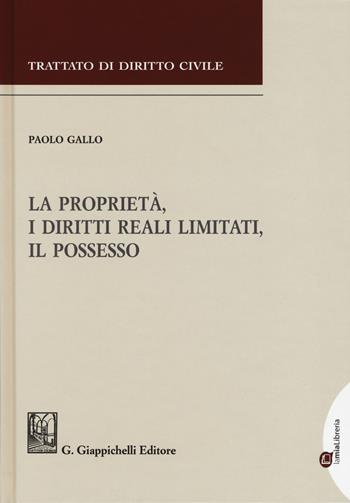 La proprietà, i diritti reali limitati, il possesso - Paolo Gallo - Libro Giappichelli 2019, Trattato di diritto civile | libraccio.click
