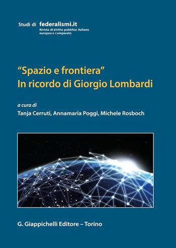 «Spazio e frontiera». In ricordo di Giorgio Lombardi - Cerruti, Michele Rosboch - Libro Giappichelli 2022, Studi di federalismi.it | libraccio.click