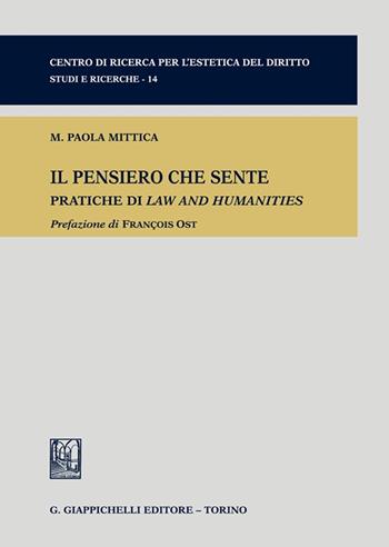 Il pensiero che sente. Pratiche di Law and Humanities - Maria Paola Mittica - Libro Giappichelli 2022, Centro di ricerca per l'estetica del diritto. Studi e ricerche | libraccio.click