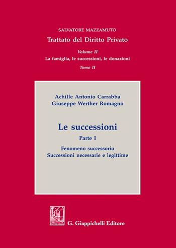 Le successioni. Vol. 1: Fenomeno successorio. Successioni necessarie e legittime - Achille Antonio Carrabba, Giuseppe Werther Romagno - Libro Giappichelli 2023, Trattato di diritto privato | libraccio.click