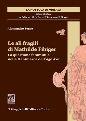 Le ali fragili di Mathilde Fibiger. La questione femminile nella Danimarca dell'âge d'or - Alessandro Serpe - Libro Giappichelli 2019, La nottola di Minerva | libraccio.click