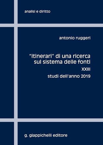 «Itinerari» di una ricerca sul sistema delle fonti. Vol. 23: Studi dell'anno 2019 - Antonio Ruggeri - Libro Giappichelli 2020, Analisi e diritto. Serie teorica | libraccio.click