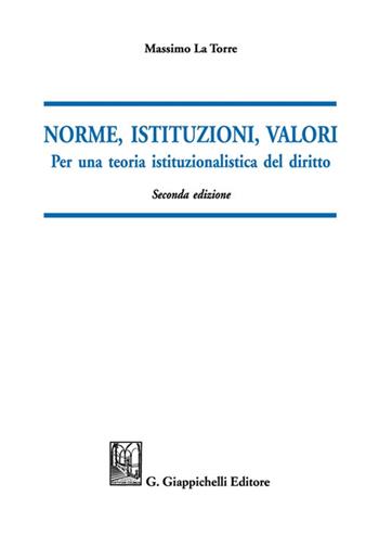 Norme, istituzioni, valori. Per una teoria istituzionalistica del diritto - Massimo La Torre - Libro Giappichelli 2021 | libraccio.click