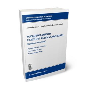 Sovraffollamento e crisi del sistema carcerario. Il problema «irrisolvibile» - Alessandro Albano, Anna Lorenzetti, Francesco Picozzi - Libro Giappichelli 2021, Università di Bergamo-Dipartimento di giurisprudenza | libraccio.click