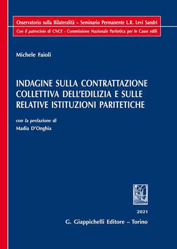 Indagine sulla contrattazione collettiva dell'edilizia e sulle relative istituzioni paritetiche - Michele Faioli - Libro Giappichelli 2021 | libraccio.click