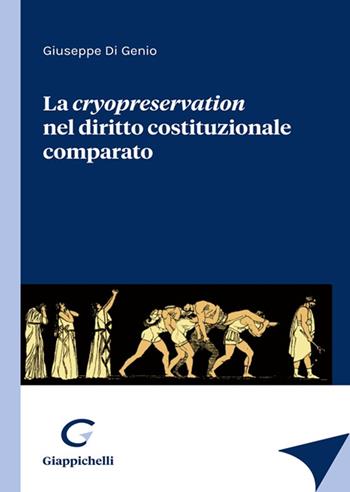 La cryopreservation del diritto costituzionale comparato - Giuseppe Di Genio - Libro Giappichelli 2021 | libraccio.click