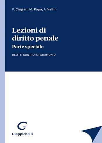 Lezioni di diritto penale. Parte speciale. Delitti contro il patrimonio - Francesco Cingari, Michele Papa, Antonio Vallini - Libro Giappichelli 2022 | libraccio.click