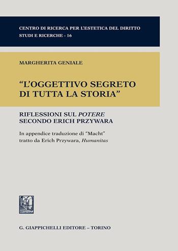 «L'oggettivo segreto di tutta la storia». Riflessioni sul potere secondo Erich Przywara - Margherita Geniale - Libro Giappichelli 2023, Centro di ricerca per l'estetica del diritto. Studi e ricerche | libraccio.click