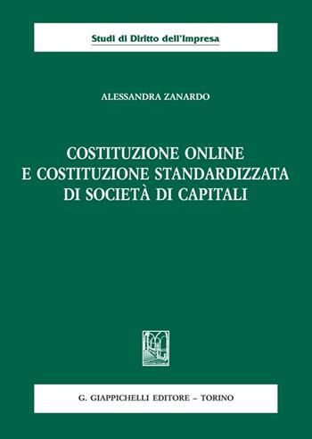 Costituzione online e costituzione standardizzata di società di capitali - Alessandra Zanardo - Libro Giappichelli 2023, Studi di diritto dell'impresa | libraccio.click