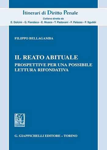 Il reato abituale. Prospettive per una possibile lettura rifondativa - Filippo Bellagamba - Libro Giappichelli 2023, Itinerari di diritto penale. Monografie | libraccio.click