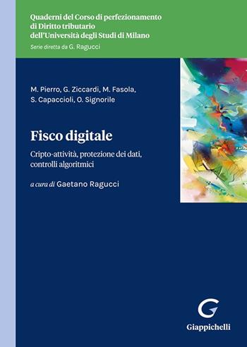 Fisco digitale. Cripto-attività, protezione dei dati, controlli algoritmici - Maria Pierro, Giovanni Ziccardi, Marco Fasola - Libro Giappichelli 2023, Quaderni del Corso di perfezionamento di diritto tributario dell'Università degli Studi di Milano | libraccio.click
