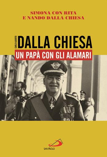 Carlo Alberto Dalla Chiesa. Un papà con gli alamari - Simona Dalla Chiesa, Rita Dalla Chiesa, Nando Dalla Chiesa - Libro San Paolo Edizioni 2021, Le vele | libraccio.click