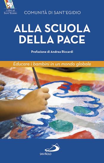 Alla scuola della pace. Educare i bambini in un mondo globale - Comunità di Sant'Egidio, Adriana Gulotta - Libro San Paolo Edizioni 2017, Progetto famiglia | libraccio.click