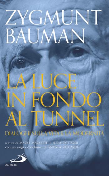La luce in fondo al tunnel. Dialoghi sulla vita e la modernità - Zygmunt Bauman - Libro San Paolo Edizioni 2018, Attualità e storia | libraccio.click