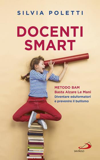 Docenti Smart. Metodo BAM. Basta Alzare Le Mani. Diventare eduformatori e prevenire il bullismo - Silvia Poletti - Libro San Paolo Edizioni 2018, Progetto famiglia | libraccio.click