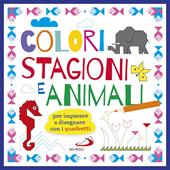 Colori stagioni e animali. Per imparare a disegnare con i quadretti. Ediz. a colori