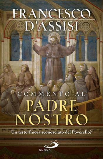 Commento al Padre Nostro. Un testo finora sconosciuto del Poverello? - Francesco d'Assisi (san) - Libro San Paolo Edizioni 2018, Vetera sed Nova | libraccio.click