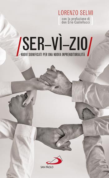 Ser-vì-zio. Nuovi significati per una nuova imprenditorialità - Lorenzo Selmi - Libro San Paolo Edizioni 2019, Nuovi fermenti | libraccio.click