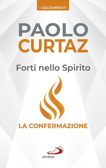 Forti nello spirito. La confermazione - Paolo Curtaz - Libro San Paolo Edizioni 2020, I sacramenti. Riti | libraccio.click
