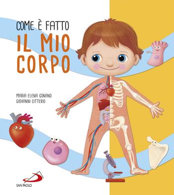 Com'è fatto il mio corpo. Ediz. a colori - Maria Elena Gonano, Giovanni Citterio - Libro San Paolo Edizioni 2019, Mondo bambino | libraccio.click