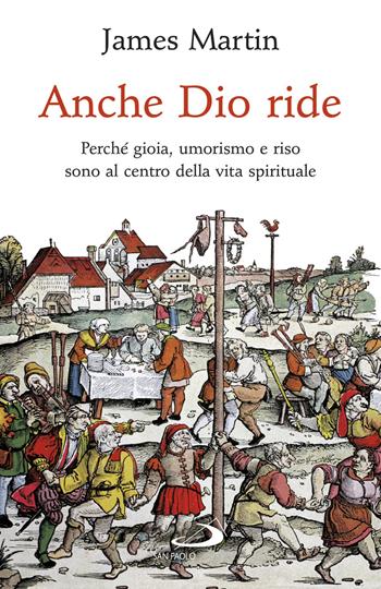 Anche Dio ride. Perché gioia, umorismo e riso sono al centro della vita spirituale - James Martin - Libro San Paolo Edizioni 2019, Dimensioni dello spirito | libraccio.click