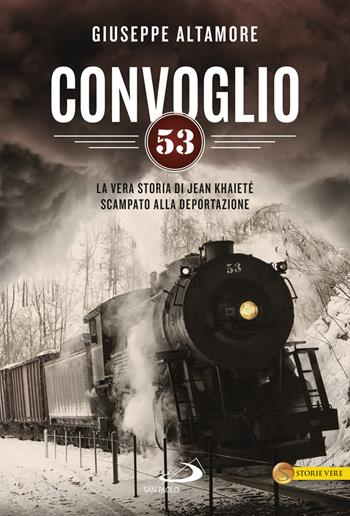 Convoglio 53. La vera storia di Jean Khaieté scampato alla deportazione - Giuseppe Altamore - Libro San Paolo Edizioni 2019, Le vele | libraccio.click