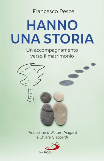 Hanno una storia. Un accompagnamento verso il matrimonio - Francesco Pesce - Libro San Paolo Edizioni 2020, Progetto famiglia | libraccio.click