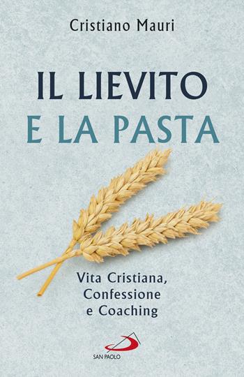 Il lievito e la pasta. Vita cristiana, confessione e coaching - Cristiano Mauri - Libro San Paolo Edizioni 2020, Parole per lo spirito | libraccio.click