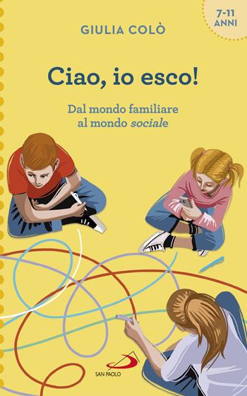 Ciao, io esco! Dal mondo familiare al mondo sociale - Giulia Colò - Libro San Paolo Edizioni 2020, Progetto famiglia | libraccio.click