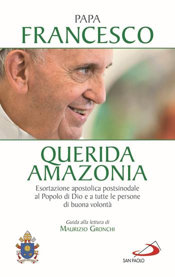«Querida Amazonia». Esortazione apostolica postsinodale al popolo di Dio e a tutte le persone di buona volontà - Francesco (Jorge Mario Bergoglio) - Libro San Paolo Edizioni 2020, I Papi del terzo millennio | libraccio.click