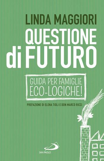 Questione di futuro. Guida per famiglie eco-logiche! - Linda Maggiori - Libro San Paolo Edizioni 2020, Problemi sociali d'oggi | libraccio.click
