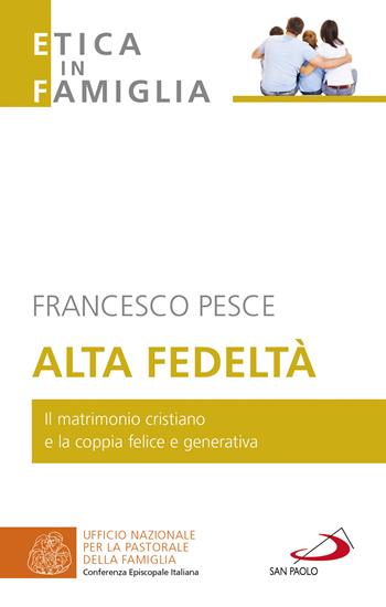 Alta fedeltà. Il matrimonio cristiano e la coppia felice e generativa - Francesco Pesce - Libro San Paolo Edizioni 2022, La famiglia nel mondo contemporaneo | libraccio.click