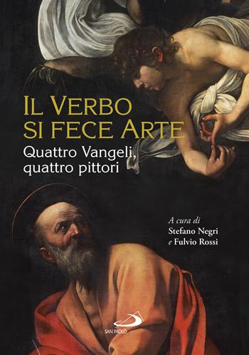 Il Verbo si fece arte. Quattro Vangeli, quattro pittori. Ediz. a colori  - Libro San Paolo Edizioni 2022, Vangelo. Nuovo Testamento | libraccio.click