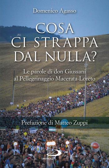 Cosa ci strappa dal nulla? Le parole di don Giussani al pellegrinaggio Macerata-Loreto - Domenico Agasso - Libro San Paolo Edizioni 2022, Parole per lo spirito | libraccio.click
