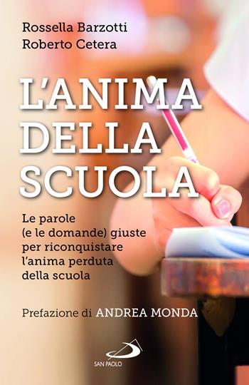 L'anima della scuola. Le parole (e le domande) giuste per riconquistare l'anima perduta della scuola - Rossella Barzotti, Roberto Cetera - Libro San Paolo Edizioni 2023, Problemi sociali d'oggi | libraccio.click