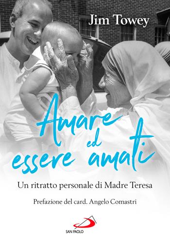 Amare ed essere amati. Un ritratto personale di Madre Teresa - Jim Towey - Libro San Paolo Edizioni 2023, Tempi e figure | libraccio.click