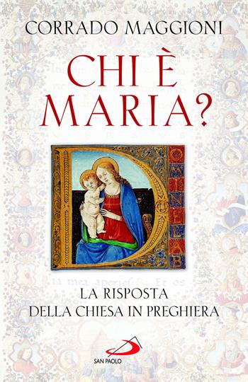 Chi è Maria? La risposta della Chiesa in preghiera - Corrado Maggioni - Libro San Paolo Edizioni 2023, Alma Mater | libraccio.click