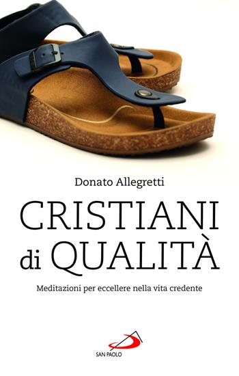 Cristiani di qualità. Meditazioni per eccellere nella vita credente - Donato Allegretti - Libro San Paolo Edizioni 2023, Nuovi fermenti | libraccio.click