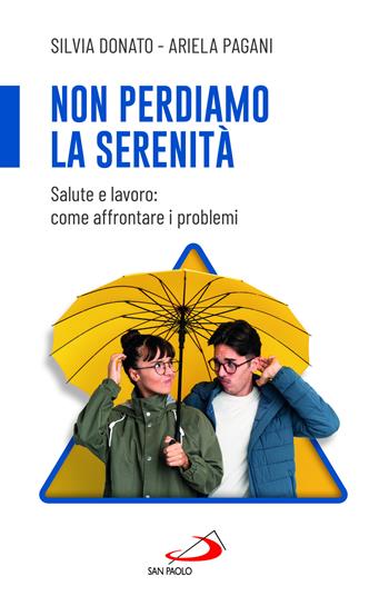 Non perdiamo la serenità. Salute e lavoro: come affrontare i problemi - Silvia Donato, Pagani Ariela - Libro San Paolo Edizioni 2024, Progetto famiglia | libraccio.click