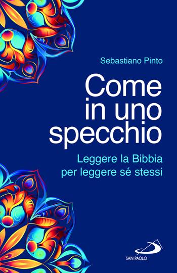 Come in uno specchio. Leggere la Bibbia per leggere sé stessi - Sebastiano Pinto - Libro San Paolo Edizioni 2024, Fame e sete della parola | libraccio.click