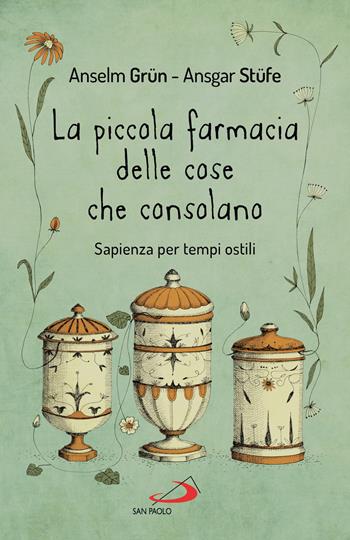 La piccola farmacia delle cose che consolano. Sapienza per tempi ostili - Anselm Grün, Ansgar Stüfe - Libro San Paolo Edizioni 2024, Parole per lo spirito | libraccio.click