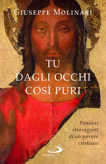 Tu dagli occhi così puri. Pensieri stravaganti di un povero cristiano - Giuseppe Molinari - Libro San Paolo Edizioni 2024, Le ragioni della speranza | libraccio.click